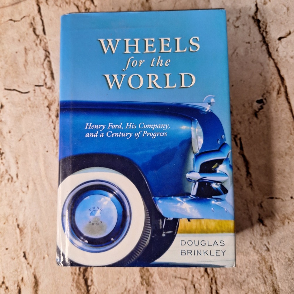 Wheels for the World Henry Ford His Company Century of Progress Douglas Brinkley